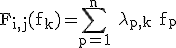 3$\rm F_{i,j}(f_{k})=\Bigsum_{p=1}^{n} \lambda_{p,k} f_{p}